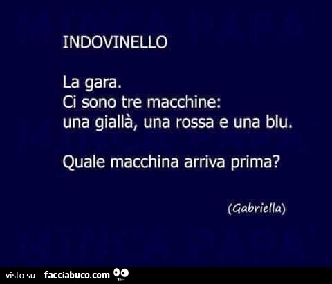 Indovinello la gara. Ci sono tre macchine: una giallà, una rossa e una blu. Quale macchina arriva prima?