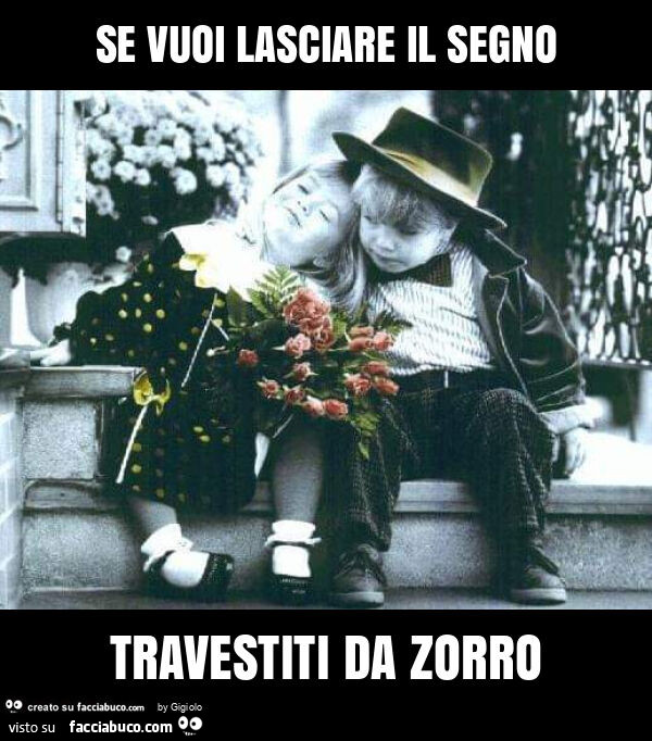 Se vuoi lasciare il segno travestiti da zorro